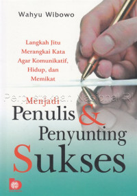 Menjadi penulis & penyunting sukses : langkah jitu merangkai kata agar komunikatif, hidup, dan memikat