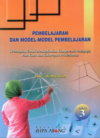 Pembelajaran dan model-model pembelajaran : pelengkap untuk meningkatkan kompetensi pedagogis para guru dan calon-guru profesional