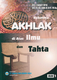 Hebatnya akhlak di atas ilmu dan tahta jilid 1