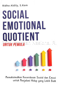 Social emotional quotient untuk pemula : memaksimalkan kecerdasan sosial dan emosi untuk menjalani hidup yang lebih baik