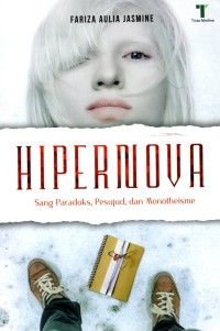 Hipernova : sang paradoks, pesujud, dan monotheisme / penulis Fariza Aulia Jasmine ; editor, Said Kamil