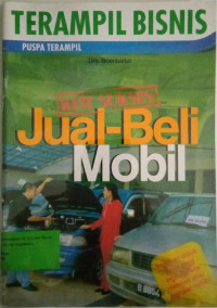 Kiat sukses jual-beli mobil : Panduan untuk anda yang ingin sukses membeli atau menjual mobil