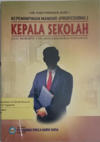 Kepemimpinan  Mandiri (Profesional) Kepala Sekolah : Kiat memimpin yang mengembangkan partisipasi