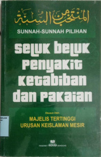 Sunnah-sunnah pilihan : Seluk Beluk Penyakit, Ketabiban, dan Pakaian