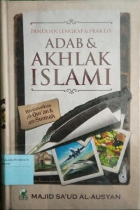 Panduan lengkap & praktis : adab ddan akhlak islami