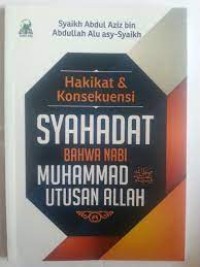 Hakikat Dan Konsekuensi Syahadat Bahwa Nabi Muhammad SAw Utusan Allah