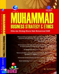 Muhammad business strategy and ethics : Etika dan strategi bisnis nabi Muhammad SAW