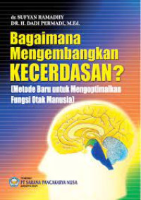 Bagaimana Mengembangkan Kecerdasan : Metode Baru untuk Mengoptimalkan Fungsi Otak Manusia