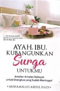 Ayah, Ibu, Kubangunkan Surga Untukmu