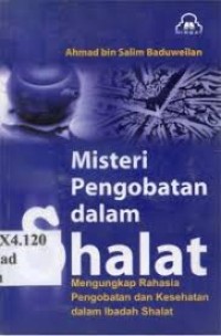 Misteri Pengobatan dalam Shalat: Mengungkap Rahasia Pengobatan dan Kesehatan Dalam Ibadah Shalat.