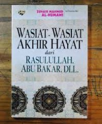 Wasiat-Wasiat Akhir Hayat dari Rasulullah, Abu Bakar, Dll.