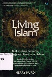 Living Islam : meluruskan persepsi, memajukan peradaban Islam