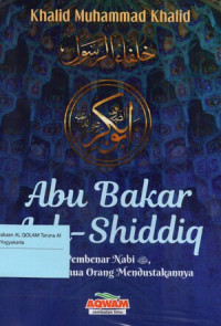 Abu Bakar Ash-Shiddiq : pembenar nabi SAW. di saat semua orang mendustakannya