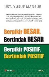 Berpikir Besar, Bertindak Besar : Berpikir Positif, Bertindak Positif Ala Yusuf Mansur