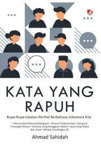 Kata Yang Rapuh : Rupa-rupa Catatan Perihal Berbahasa Indonesia Kita