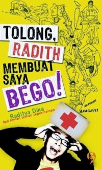 TOLONG,RADITH MEMBUAT SAYA BEGO!