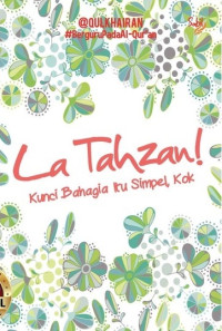 La Tahzan : Kunci Bahagia Itu Simpel, kok