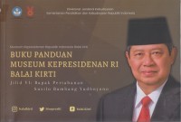 Buku panduan museum Kepresidenan RI Balai Kirti Jilid VI: Bapak Pertahanan Susilo Bambang Yudhoyono