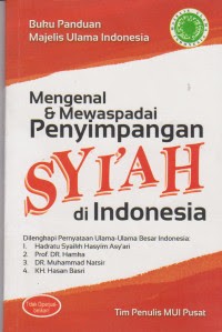 Mengenal dan mewaspadai penyimpangan Syi\'ah di Indonesia : [panduan Majelis Ulama Indonesia]