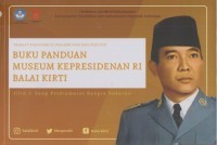 Buku Panduan Museum Kepresidenan RI Balai KIRTI : Jilid I : Sang Proklamator Bangsa Sukarno