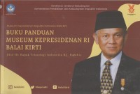 Buku panduan museum Kepresidenan RI Balai Kirti Jilid III: Bapak Teknologi Indonesia B.J. Habibie