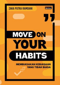 Move on your habits : membiasakan kebiasaan yang tidak biasa